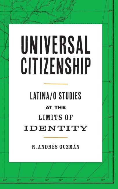 Universal Citizenship: Latina/o Studies at the Limits of Identity