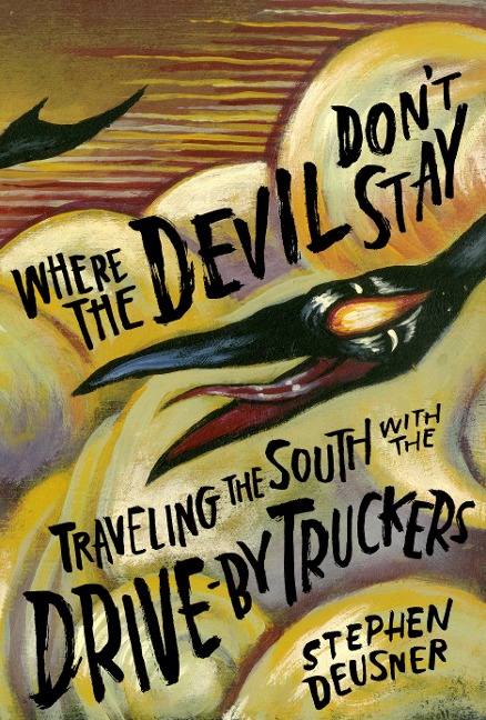 Where the Devil Dont Stay: Traveling the South with the Drive-by Truckers