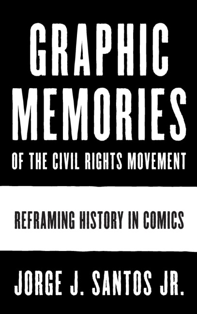 Graphic Memories of the Civil Rights Movement: Reframing History in Comics