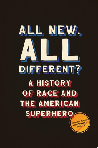 All New, All Different? A History of Race and the American Superhero