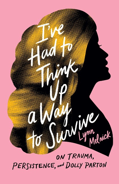 Ive Had to Think Up a Way to Survive: On Trauma, Persistence, and Dolly Parton