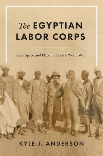 The Egyptian Labor Corps Race, Space, and Place in the First World War