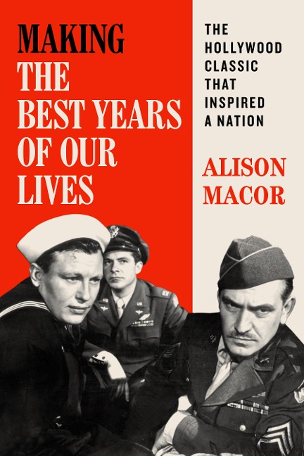 Making the Best Years of Our Lives: The Hollywood Classic That Inspired a Nation