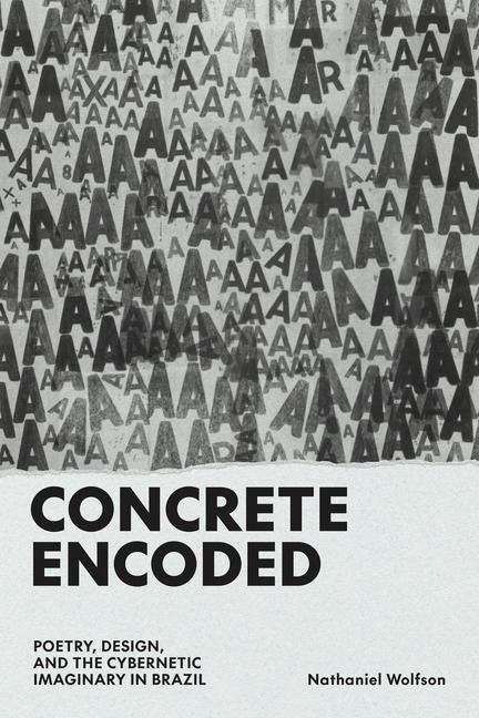 Concrete Encoded: Poetry, Design, and the Cybernetic Imaginary in Brazil