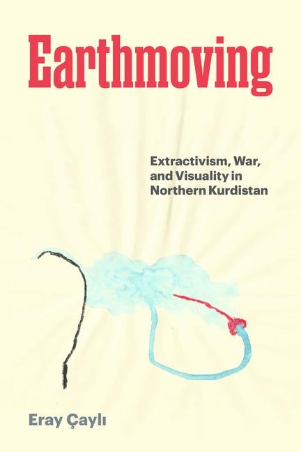 Earthmoving: Extractivism, War, and Visuality in Northern Kurdistan