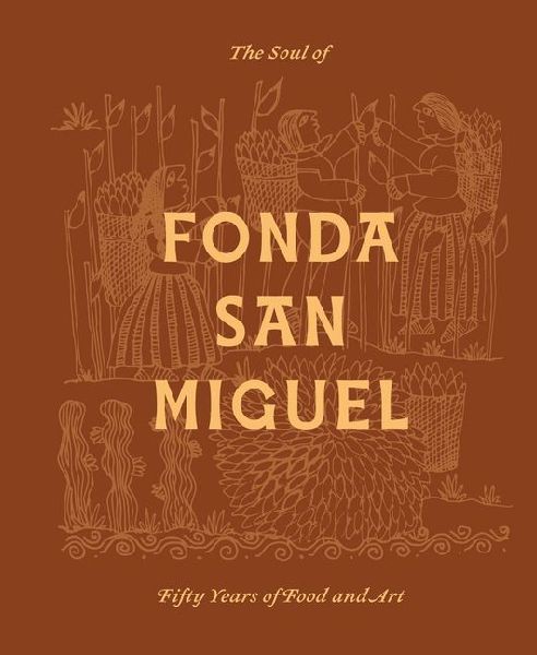The Soul of Fonda San Miguel: Fifty Years of Food and Art