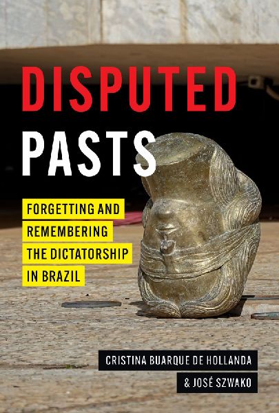 Disputed Pasts: Forgetting and Remembering the Dictatorship in Brazil