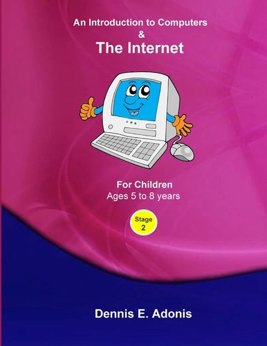 An Introduction to Computers and the Internet - for Children Ages 5 To 8