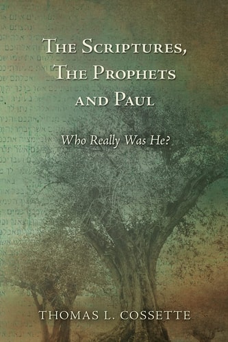 The Scriptures, The Prophets and Paul Who Really Was He?