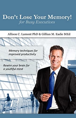 Don't Lose Your Memory! for Busy Executives Memory Techniques for Improved Productivity.