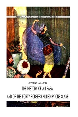 The History Of Ali Baba, And Of The Forty Robbers Killed By One Slave