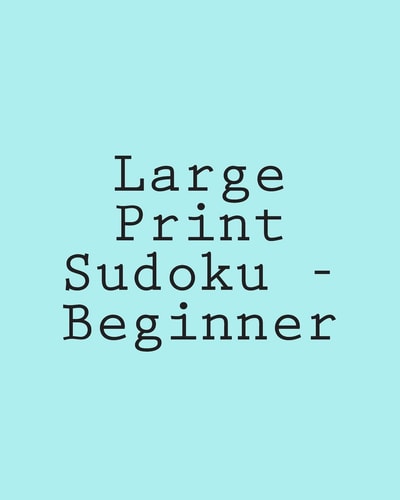 Large Print Sudoku - Beginner Easy To Read, Large Grid Sudoku Puzzles