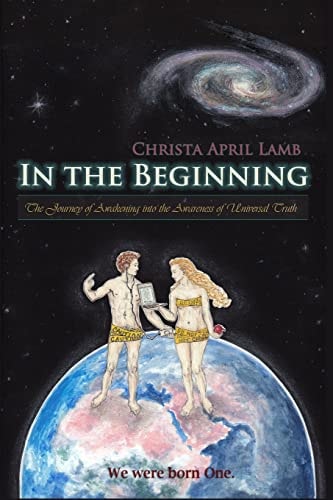 In the Beginning The Journey of Awakening Into the Awareness of Universal Truth