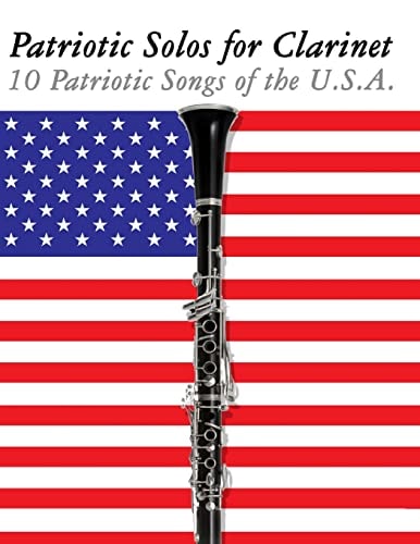 Patriotic Solos for Clarinet 10 Patriotic Songs of the U. S. A.