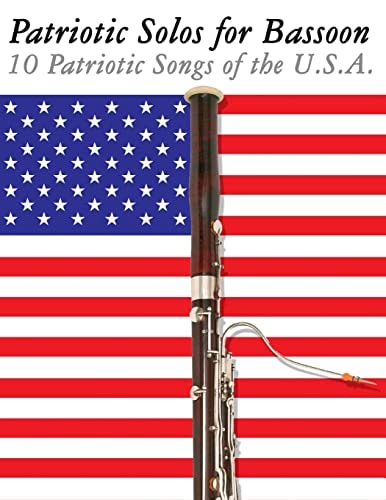 Patriotic Solos for Bassoon 10 Patriotic Songs of the U. S. A.