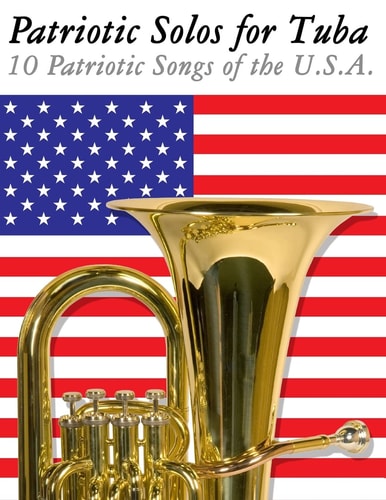 Patriotic Solos for Tuba 10 Patriotic Songs of the U.S.A.