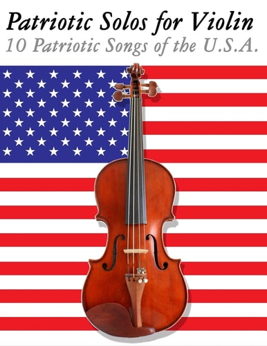 Patriotic Solos for Violin 10 Patriotic Songs of the U. S. A.