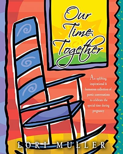 Our Time Together An Uplifting, Inspirational and Humorous Collection of Poetic Conversations to Celebrate the Special Time During Pregnancy