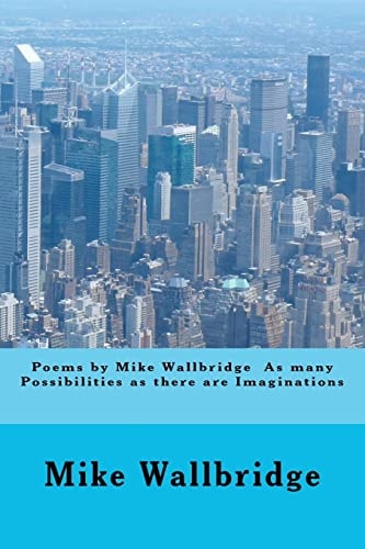 Poems by Mike Wallbridge As Many Possibilities As There Are Imaginations
