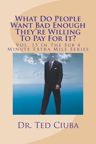 What Do People Want Bad Enough They're Willing To Pay For It? Vol. 15 In The Sub 4 Minute Extra Mile Series