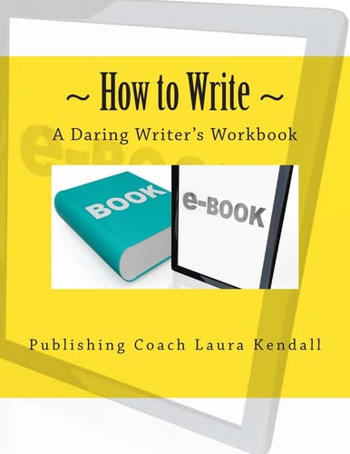 How to Write - A Daring Writer's Workbook Companion Workbook For: How to Write - The Daring Writer's Handbook.
