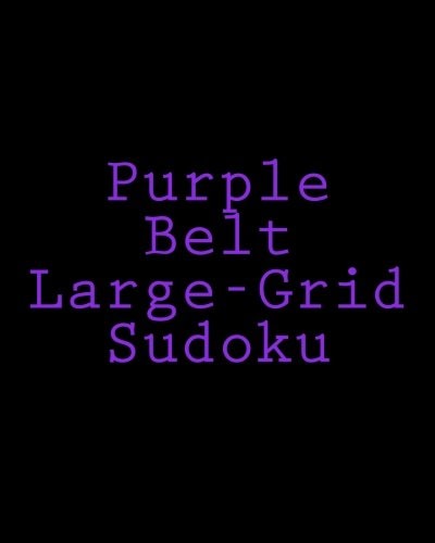 Purple Belt Large-Grid Sudoku Easy to Read, Large Print Puzzles