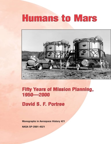 Humans to Mars: Fifty Years of Mission Planning, 1950-2000 Monographs in Aerospace History #21