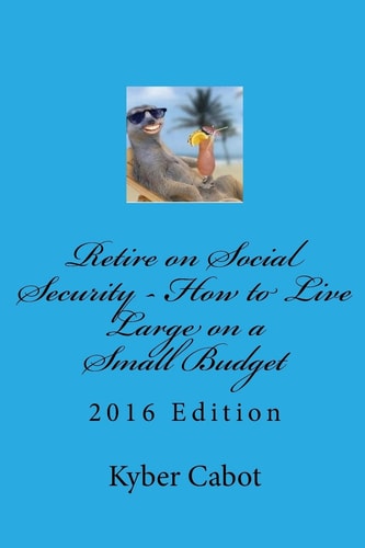 Retire on Social Security Live Large on a Small Budget