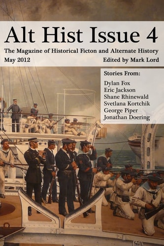 Alt Hist Issue 4 The Magazine of Historical Fiction and Alternate History