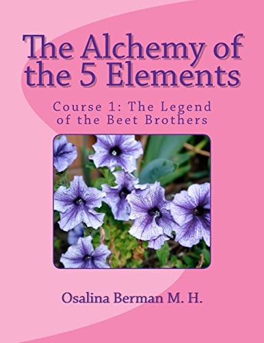 The Alchemy of the 5 Elements The Legend of the Beet Brothers - Course 1