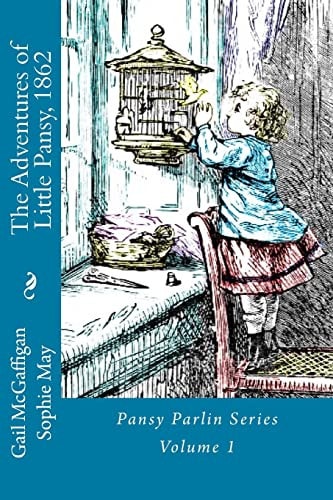 The Adventures of Little Pansy, 1862 Pansy Parlin Series...My Little Folks Books