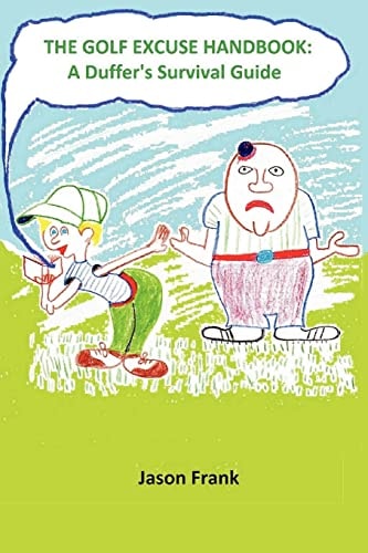 The Golf Excuse Handbook A Duffer's Survival Guide