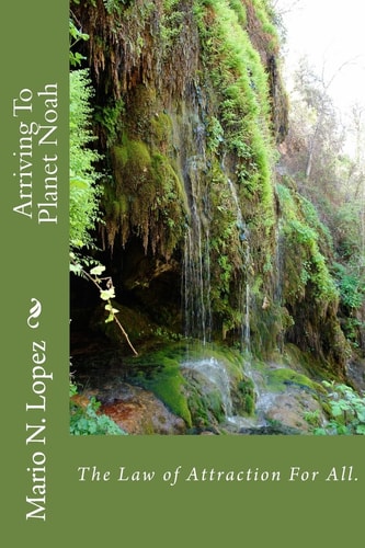 Arriving To Planet Noah The Law of Attraction For All