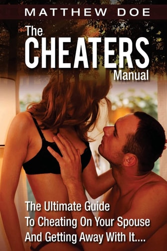 The Cheaters Manual The Ultimate Guide To Cheating On Your Spouse And Getting Away With It....