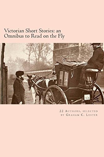 Victorian Short Stories An Omnibus to Read on the Fly: Tales from 22 Victorian Authors