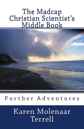 The Madcap Christian Scientist's Middle Book Further Adventures in Christian Science