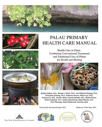 Palau Primary Health Care Manual Health Care in Palau: Combining Conventional Treatments and Traditional Uses of Plants for Health and Healing