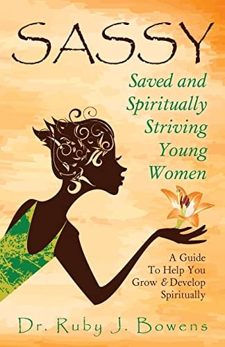 SASSY - Saved and Spiritually-Striving Young Women A Guide to Help You Grow and Develop Spiritually