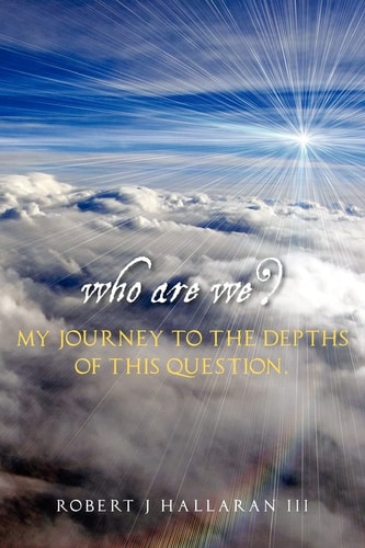 Who Are We? My Journey to the Depths of This Question