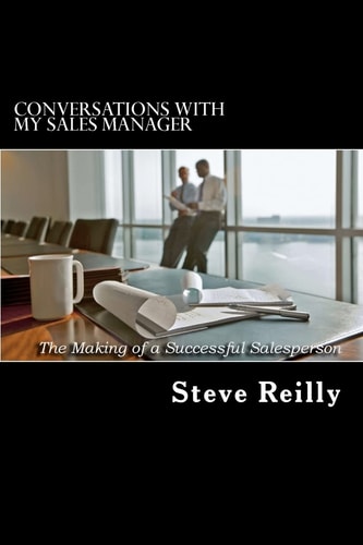 Conversations with My Sales Manager The Making of a Successful Salesperson