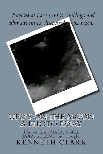 UFO's on the Moon - a Photo Essay Photos from NASA, USGS, JAXA, SELENE and Google