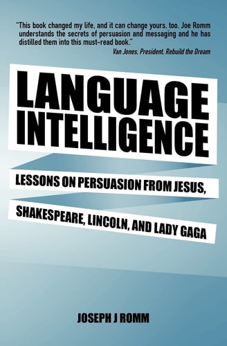 Language Intelligence Lessons on Persuasion from Jesus, Shakespeare, Lincoln, and Lady Gaga