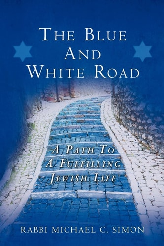 The Blue and the White Road A Path to a Fulfilling Jewish Life