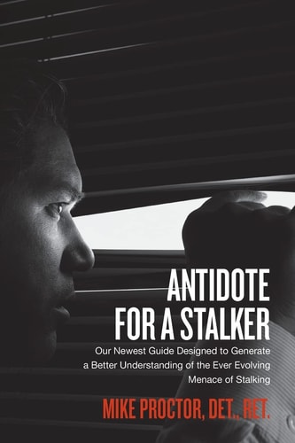 Antidote for a Stalker Our Newest Guide Designed to Generate a Better Understanding of the Ever-evolving Menace of Stalking