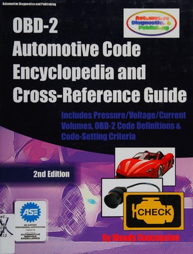 OBD-2 Automotive Code Encyclopedia and Cross-Reference Guide Includes Volume/Voltage/Current/Pressure Reference and OBD-2 Codes