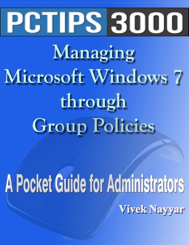 Managing Microsoft Windows 7 Through Group Policies A Pocket Guide for Administrators