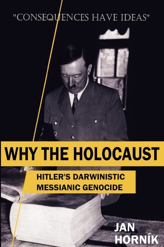 Why the Holocaust Hitler's Darwinistic Messianic Genocide