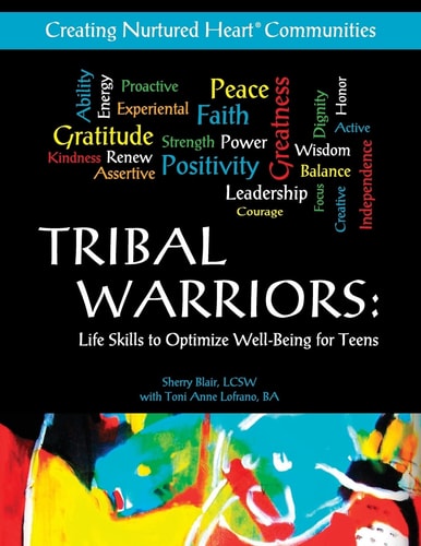 Tribal Warriors Life Skills to Optimize Well-Being for Teens/Creating Nurtured Heart Communities