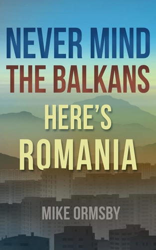 Never Mind the Balkans, Here's Romania