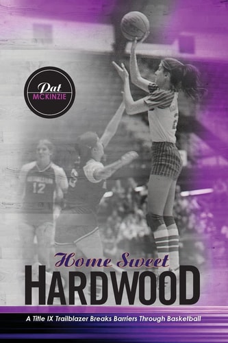 Home Sweet Hardwood A Title IX Trailblazer Breaks Barriers Through Basketball